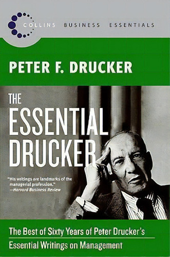 The Essential Drucker : The Best Of Sixty Years Of Peter Drucker's Essential Writings On Management, De Peter F Drucker. Editorial Harpercollins Publishers Inc, Tapa Blanda En Inglés