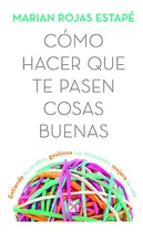 Comprar Cómo Hacer Que Te Pasen Cosas Buenas (spanish Edition)