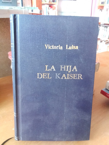 La Hija Del Kaiser - Victoria Luisa