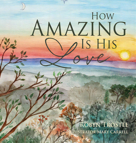 How Amazing Is His Love, De Trostle, Robyn. Editorial Xulon Pr, Tapa Dura En Inglés