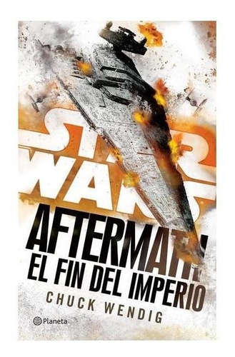 Star Wars. Aftermath 3. El fin del imperio, de Wendig, Chuck. Serie Lucas Film Editorial Planeta México, tapa blanda en español, 2017