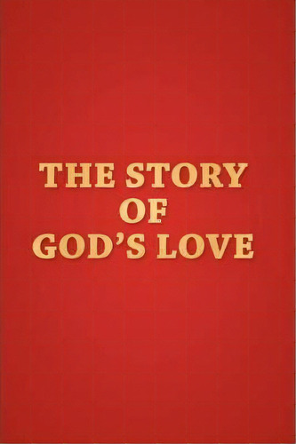 The Story Of God's Love, De Merrel Mason. Editorial Xulon Press, Tapa Dura En Inglés