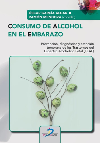 CONSUMO DE ALCOHOL EN EL EMBARAZO, de MENDOZA, RAMON. Editorial Ediciones Díaz de Santos, S.A., tapa blanda en español