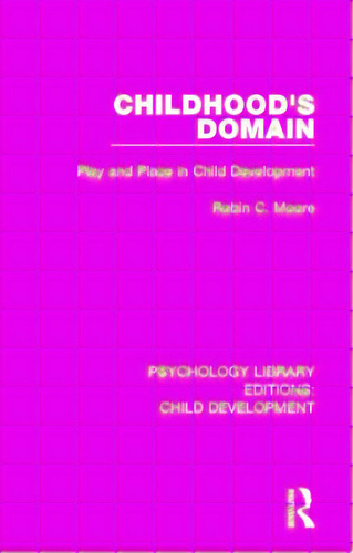 Childhood's Domain: Play And Place In Child Development, De Moore, Robin C.. Editorial Routledge, Tapa Blanda En Inglés