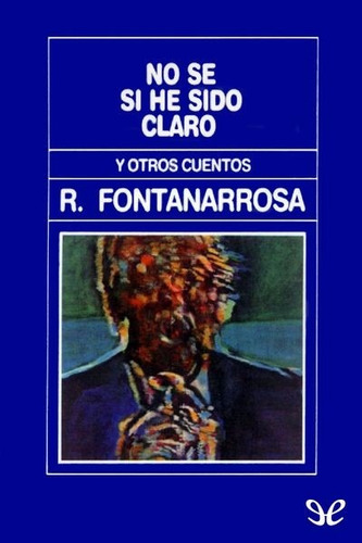 Imagen 1 de 3 de No Se Si He Sido Claro Roberto Fontanarrosa (ed. De La Flor)