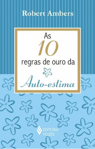 Livro As 10 Regras De Ouro Da Auto-estima - Ambers, Robert [2007]