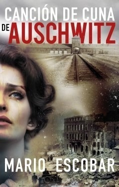 Libro Cancion De Cuna De Auschwitz De Mario Escobar