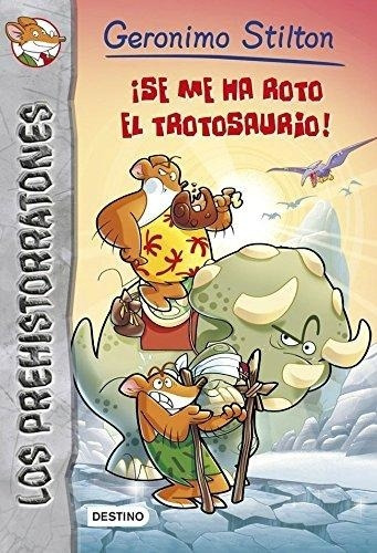 Los Prehistorratones. ¡se Me Ha Roto El Trotosaurio! - Gerón