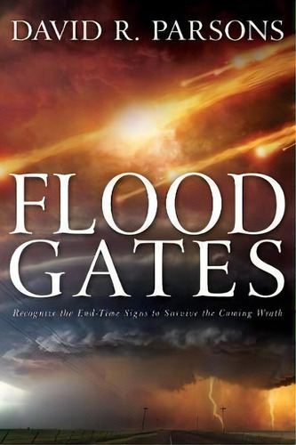 Floodgates : Recognize The End-time Signs To Survive The Coming Wrath, De David R Parsons. Editorial Whitaker House, Tapa Blanda En Inglés