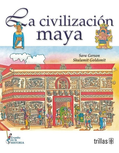 La Civilización Maya Serie Cronito En La Historia, De Gerson, Sara Goldsmith, Shulamit., Vol. 1. Editorial Trillas, Tapa Blanda En Español, 1988