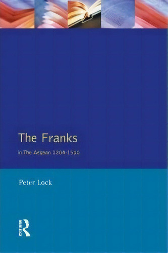 The Franks In The Aegean, De Peter Lock. Editorial Taylor Francis Ltd, Tapa Blanda En Inglés