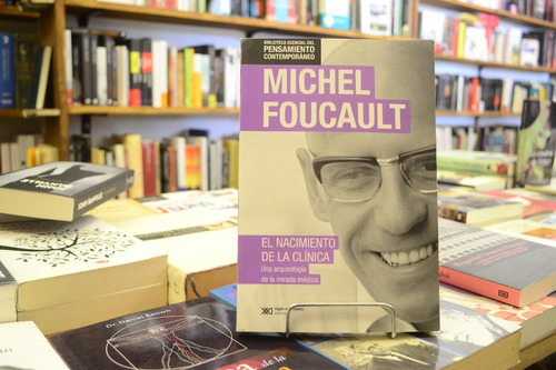 El Nacimiento De La Clínica. Michel Foucault.