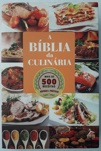 A Bíblia Da Culinária. Mais De 500 Receitas Para Se Deliciar