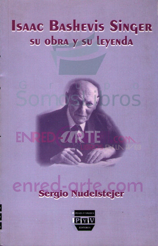 Issac Bashevis Singer, Su Obra Y Su Leyenda