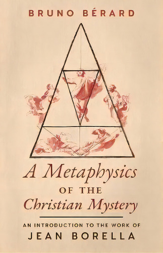 A Metaphysics Of The Christian Mystery : An Introduction To The Work Of Jean Borella, De Bruno Berard. Editorial Angelico Press, Tapa Blanda En Inglés, 2018