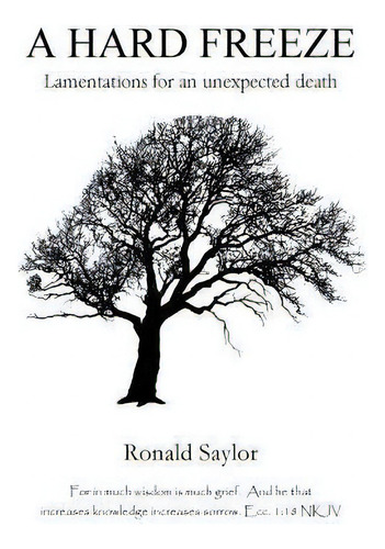 A Hard Freeze : Lamentations For An Unexpected Death, De Ronald Saylor. Editorial Createspace Independent Publishing Platform, Tapa Blanda En Inglés