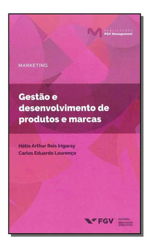 Gestão E Desenvolvimento De Produtos E Marca, De Irigaray, Helio E Lourenco, Carlos. Editora Fgv, Capa Mole Em Português, 2019