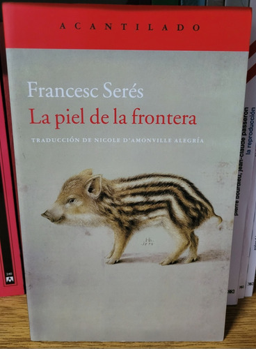 La Piel De La Frontera. Francesc Serés. Ed Acantilado. 