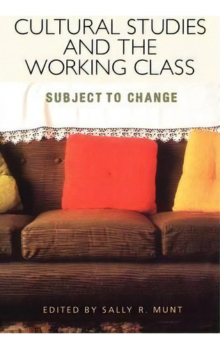 Cultural Studies And The Working Class, De Sally Munt. Editorial Bloomsbury Publishing Plc, Tapa Blanda En Inglés