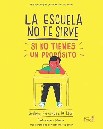 La Escuela No Te Sirve, Si No Tienes Un Proposito -, De Fernández De León, Gust. Editorial Ferdel Editores En Español