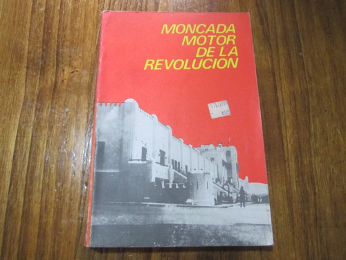 Moncada Motor De La Revolucion - Cehm - Ed: Politica