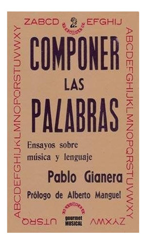 Componer Las Palabras Ensayos Sobre Musica Y Lenguaje Pablo