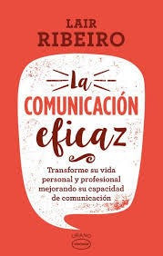 La Comunicacion Eficaz. Transforma Su Vida Personal Y Pr...
