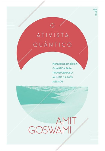 O Ativista Quântico: Princípios da física quântica para mudar o mundo e a nós mesmos, de Goswami, Amit. Editora Aleph Ltda, capa mole em português, 2015
