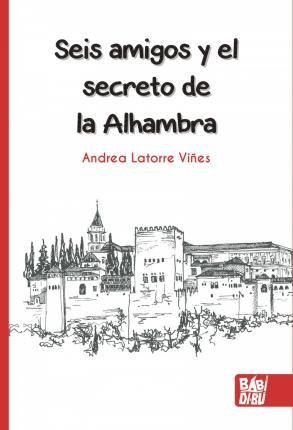 Imagen 1 de 4 de Seis Amigos Y El Secreto De La Alhambra - Andrea Latorre Viñ
