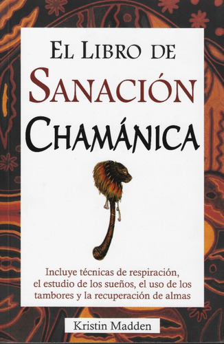 Libro De La Sanacion Chamanica, El, De Madden, Kristin. Grupo Editorial Tomo, Tapa Blanda En Español, 2007