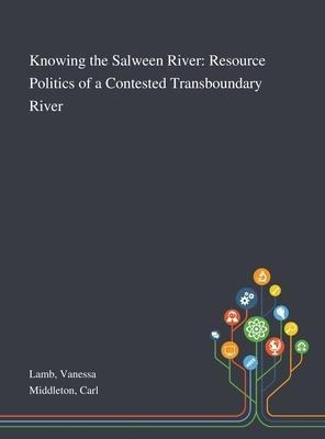 Knowing The Salween River : Resource Politics Of A Contes...