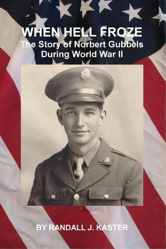 When Hell Froze: The Story Of Norbert Gubbels During World War Ii, De Kaster, Randall J.. Editorial Createspace, Tapa Blanda En Inglés