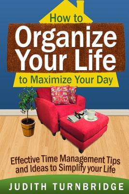 Libro How To Organize Your Life To Maximize Your Day : Ef...