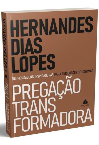 Pregação Transformadora: 100 Mensagens Inspiradoras Para Enriquecer Seu Sermão, De Dias Lopes, Hernandes. Editora Hagnos, Capa Mole Em Português