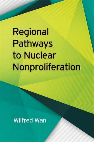 Regional Pathways To Nuclear Nonproliferation, De Wilfred Wan., Vol. 1. Editorial University Of Georgia Press, Tapa Dura En Inglés