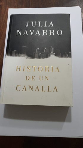 Libro: Historia De Un Canalla, Julia Navarro