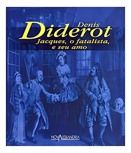 Jacques , O Fatalista E Seu Amo: Jacques , O Fatalista E Seu Amo, De D.diderot. Editora Nova Alexandria, Capa Mole, Edição 1 Em Português