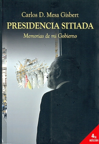 Presidencia Sitiada: Memorias De Mi Gobierno, De Mesa Gisbert, Carlos D. Serie N/a, Vol. Volumen Unico. Editorial Plural, Tapa Blanda, Edición 1 En Español, 2008