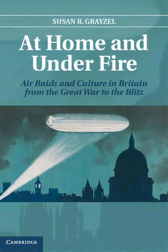 At Home And Under Fire, De Susan R. Grayzel. Editorial Cambridge University Press, Tapa Dura En Inglés