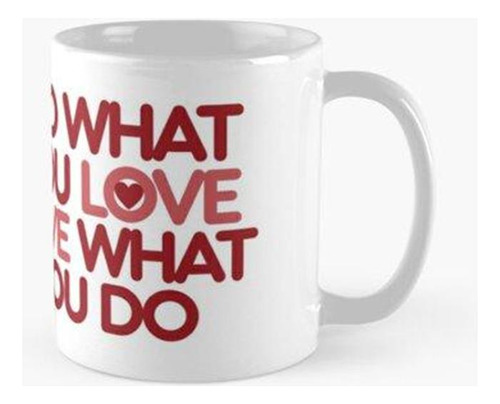 Taza Do What You Love Love What You Do Calidad Premium