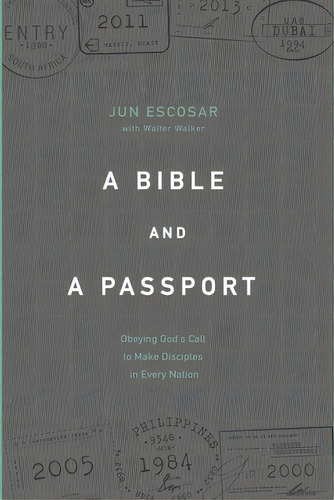 A Bible And A Passport: Obeying The Call To Make Disciples In Every Nation, De Walker, Walter. Editorial Every Nation Prod, Tapa Blanda En Inglés