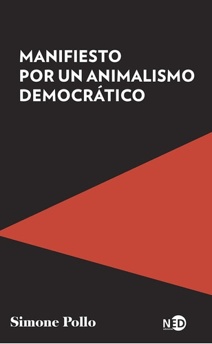 Manifiesto Por Un Animalismo Democratico - Simone Pollo, De Simone Pollo. Editorial Ned Ediciones En Español