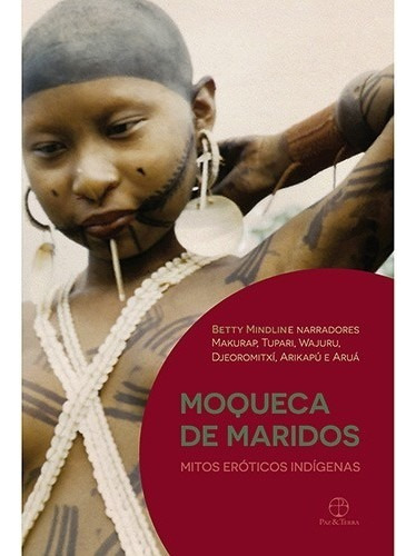 Moqueca De Maridos: Mitos Eroticos Indigenas, De Mindlin. Editora Paz E Terra, Capa Mole, Edição 1 Em Português, 2014