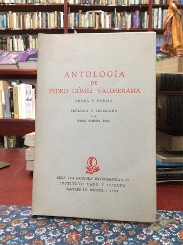 Antología De Pedro Gómez Valderrama - Prosa Y Poesía