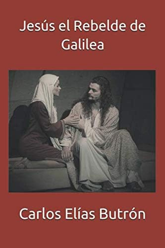 Libro: Jesús Rebelde Galilea (spanish Edition)