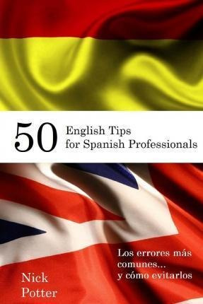 50 English Tips For Spanish Professionals - Nick Potter