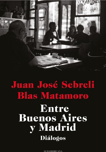 Entre Buenos Aires Y Madrid Juan José Sebreli Sudamericana