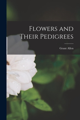 Libro Flowers And Their Pedigrees [microform] - Allen, Gr...