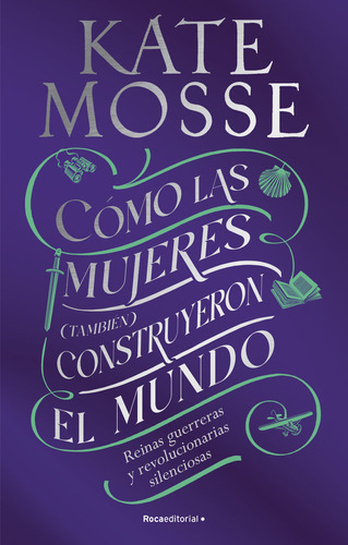 Como Las Mujeres Tambien Construyeron El Mundo, De Kate Mosse. Roca Editorial En Español