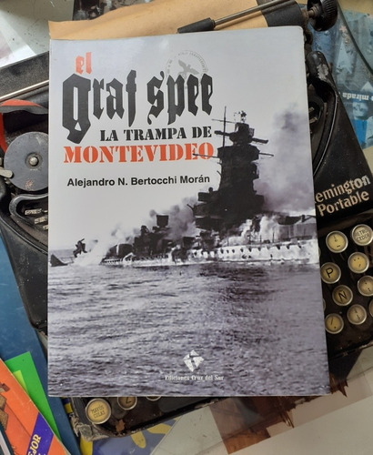 El Graf Spee- La Trampa De Montevideo/ Alejandro Bertocchi